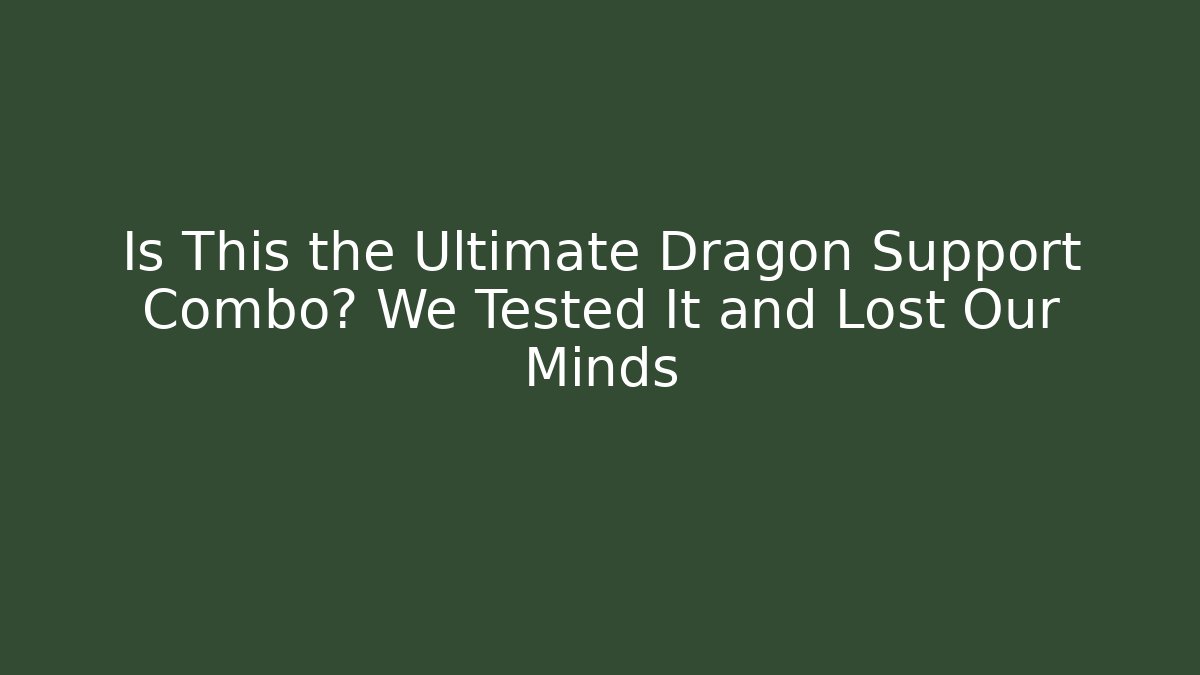 Is This the Ultimate Dragon Support Combo? We Tested It and Lost Our Minds - Create More Assets