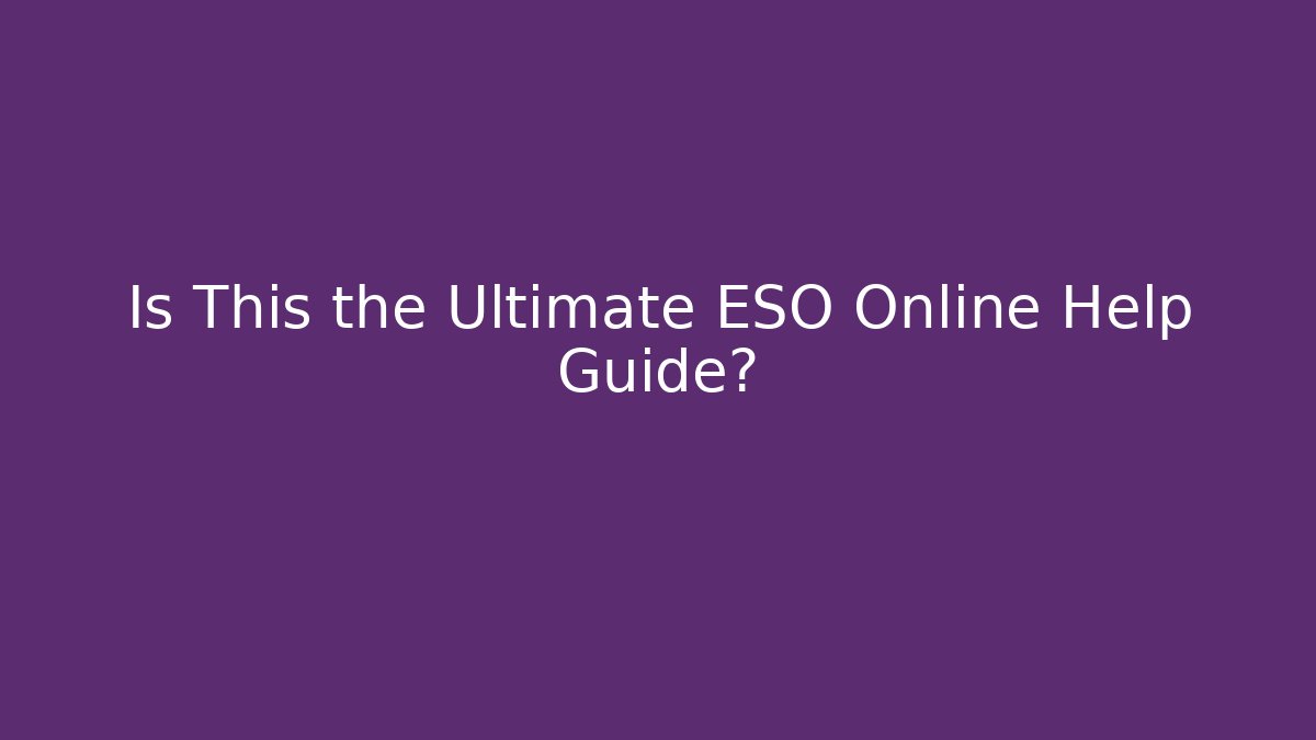 Is This the Ultimate ESO Online Help Guide?