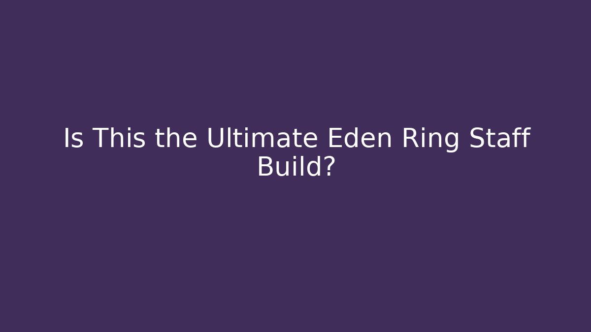 Is This the Ultimate Eden Ring Staff Build?