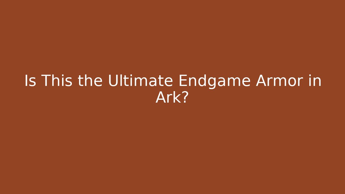 Is This the Ultimate Endgame Armor in Ark? - Create More Assets