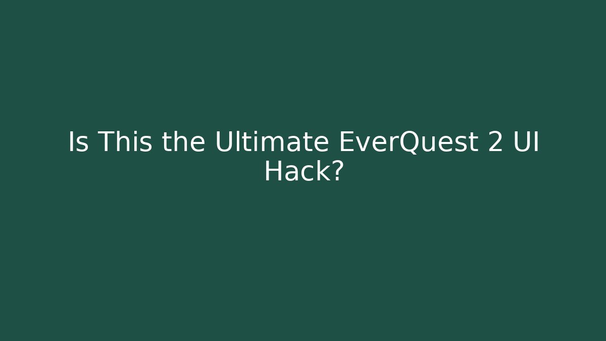 Is This the Ultimate EverQuest 2 UI Hack?