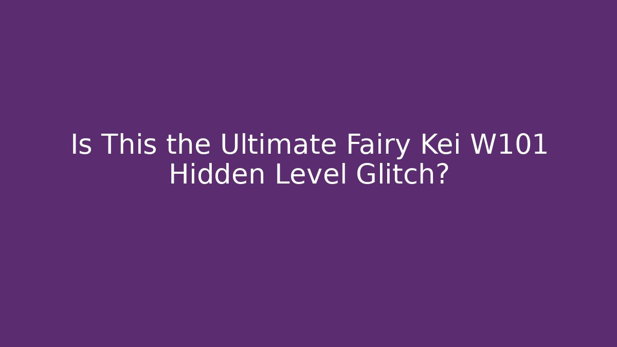 Is This the Ultimate Fairy Kei W101 Hidden Level Glitch?