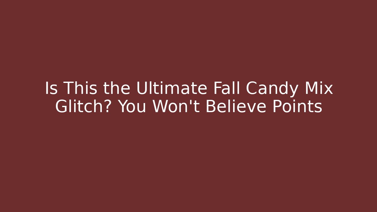 Is This the Ultimate Fall Candy Mix Glitch? You Won’t Believe Points