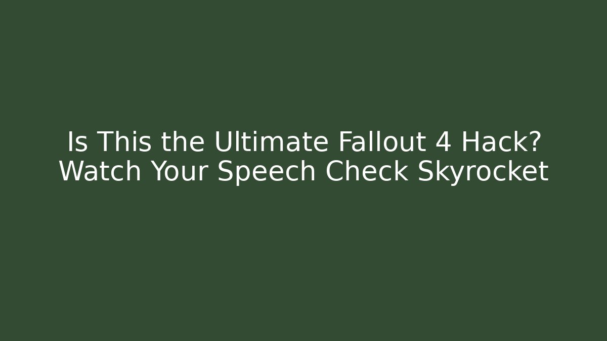 Is This the Ultimate Fallout 4 Hack? Watch Your Speech Check Skyrocket - Create More Assets
