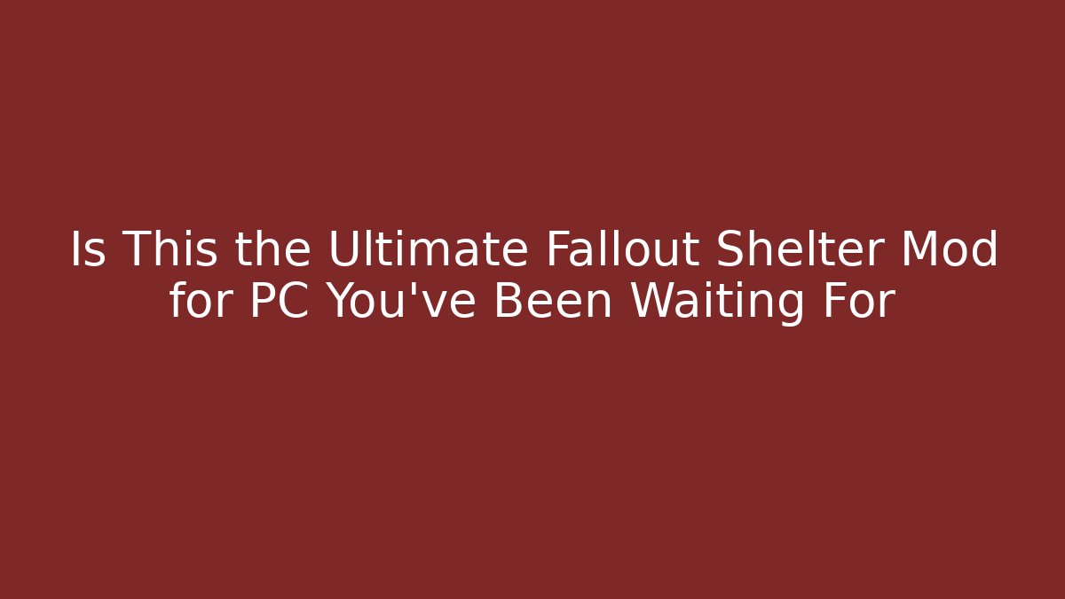 Is This the Ultimate Fallout Shelter Mod for PC You've Been Waiting For