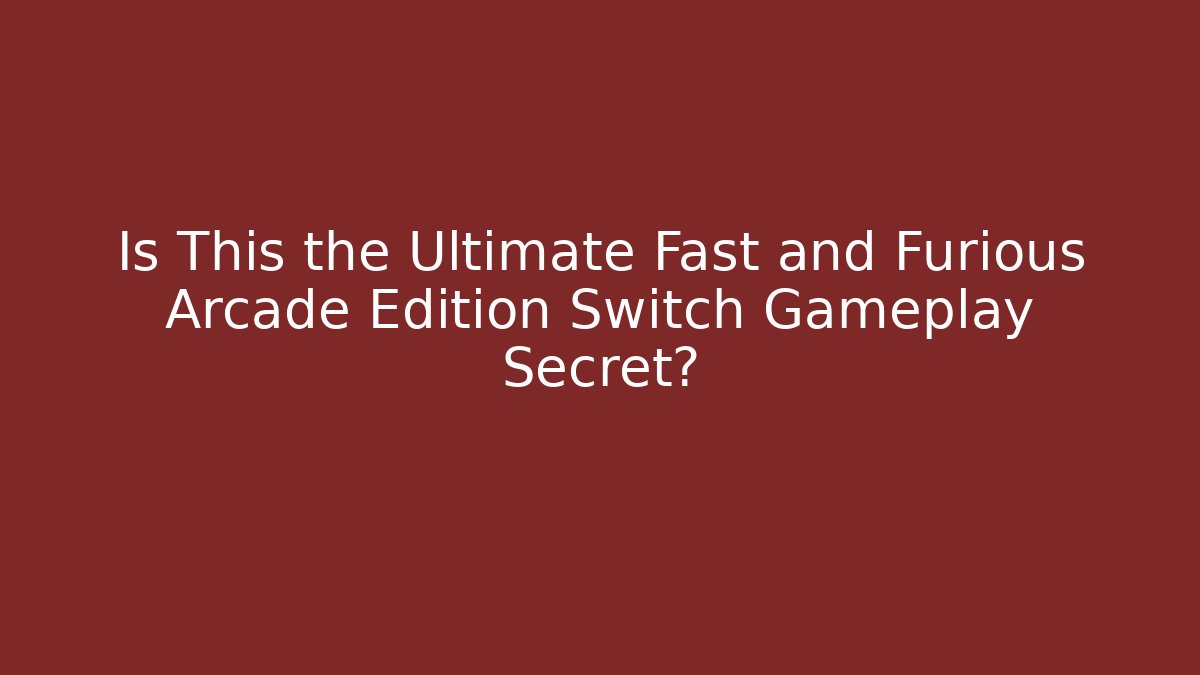 Is This the Ultimate Fast and Furious Arcade Edition Switch Gameplay Secret?