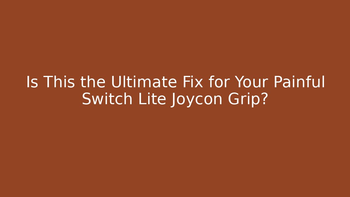 Is This the Ultimate Fix for Your Painful Switch Lite Joycon Grip?