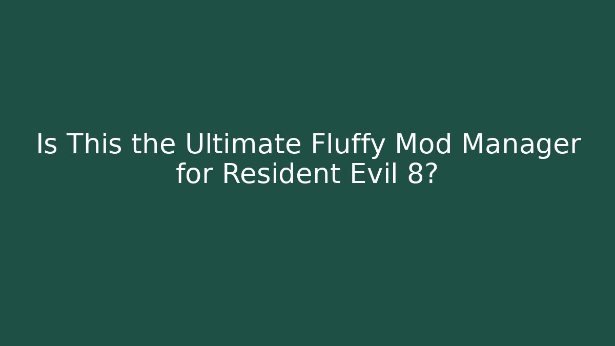 Is This the Ultimate Fluffy Mod Manager for Resident Evil 8? - Create More Assets