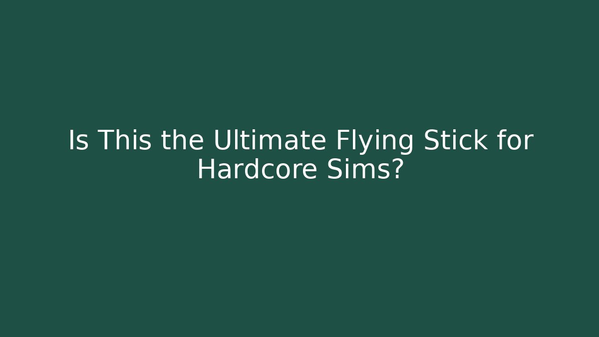 Is This the Ultimate Flying Stick for Hardcore Sims?