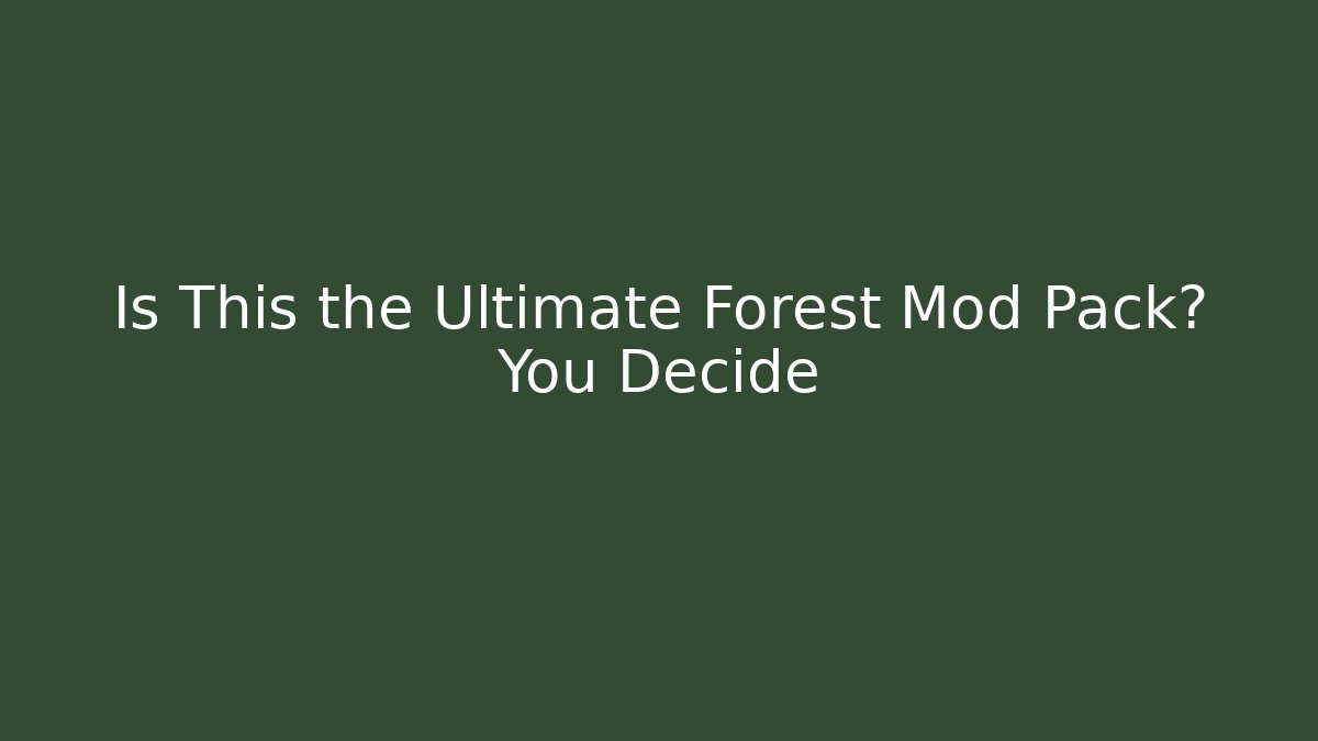 Is This the Ultimate Forest Mod Pack? You Decide - Create More Assets