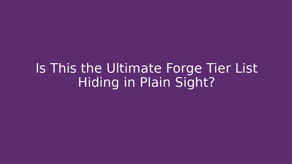 Is This the Ultimate Forge Tier List Hiding in Plain Sight?