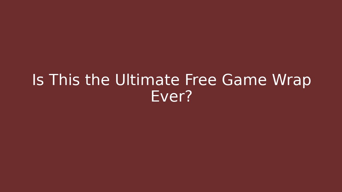 Is This the Ultimate Free Game Wrap Ever? - Create More Assets