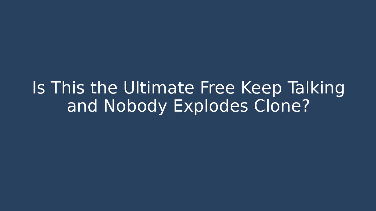 Is This the Ultimate Free Keep Talking and Nobody Explodes Clone?