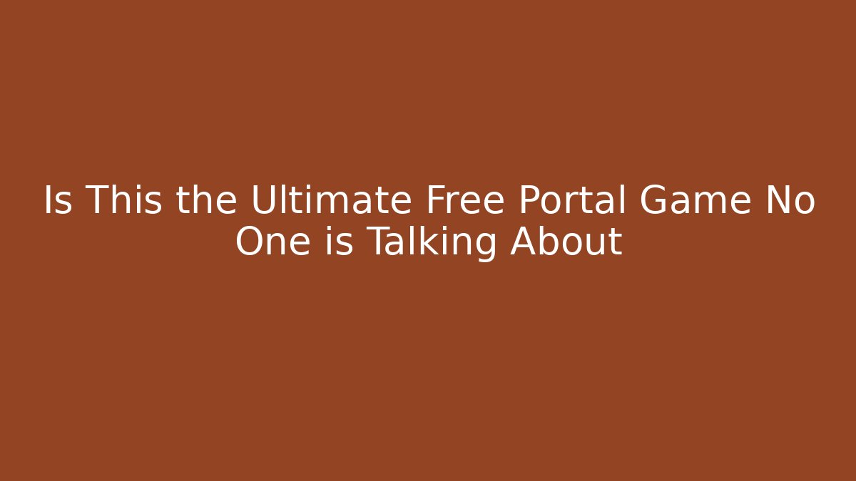 Is This the Ultimate Free Portal Game No One is Talking About