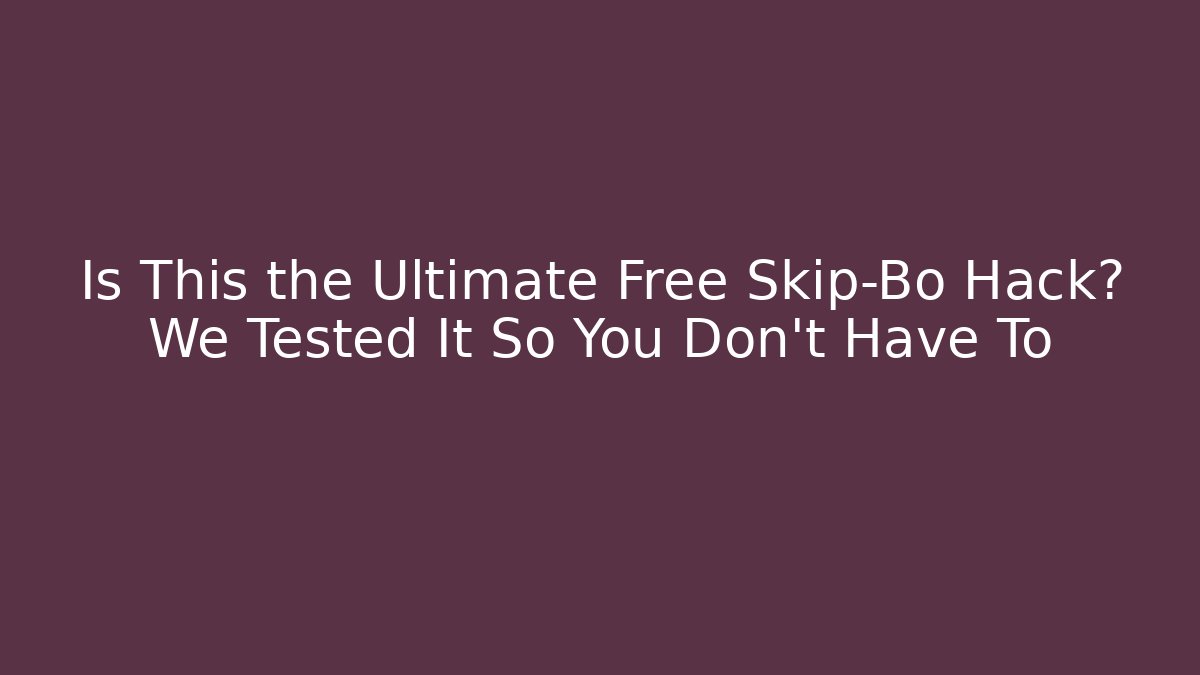 Is This the Ultimate Free Skip-Bo Hack? We Tested It So You Don’t Have To