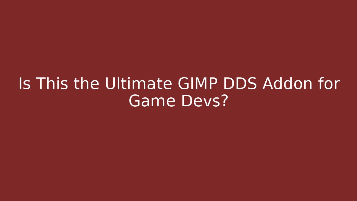 Is This the Ultimate GIMP DDS Addon for Game Devs?