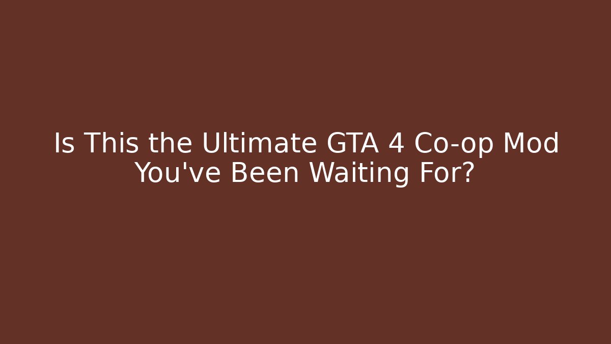 Is This the Ultimate GTA 4 Co-op Mod You’ve Been Waiting For?