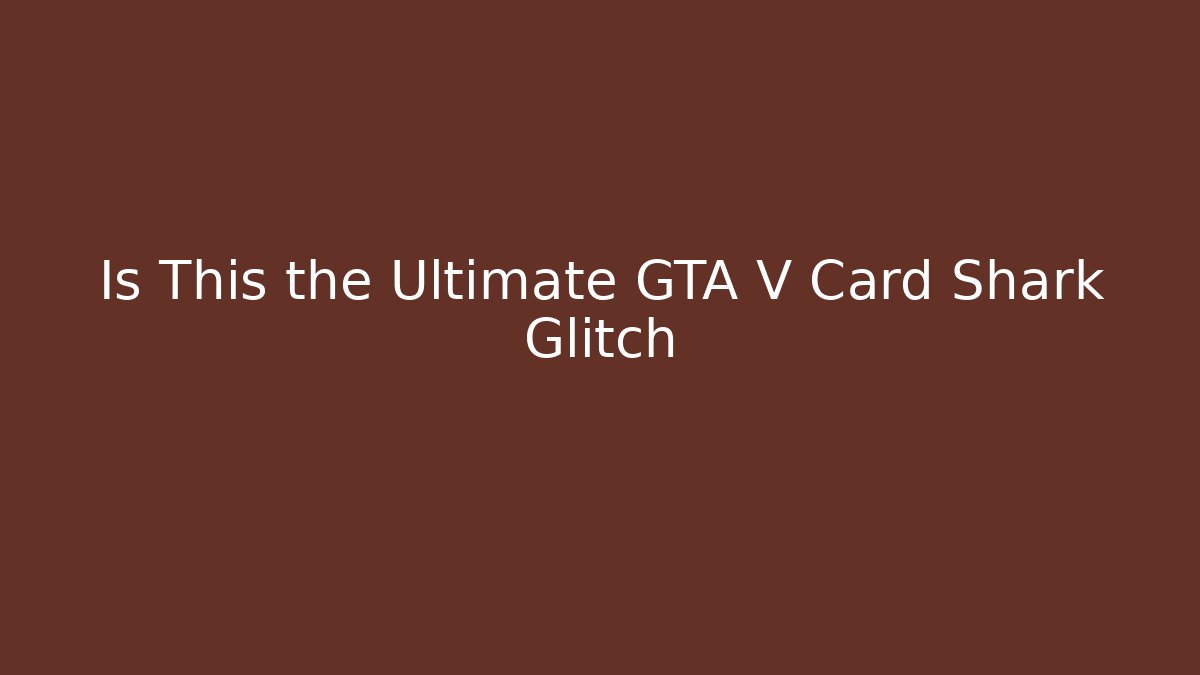 Is This the Ultimate GTA V Card Shark Glitch
