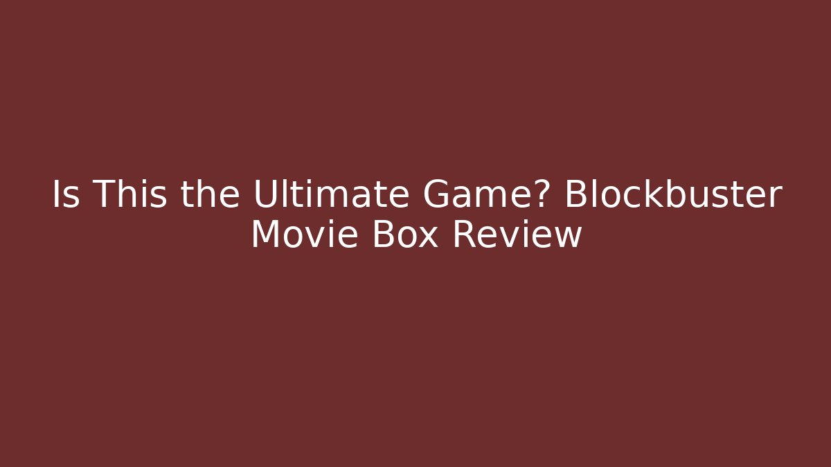 Is This the Ultimate Game? Blockbuster Movie Box Review