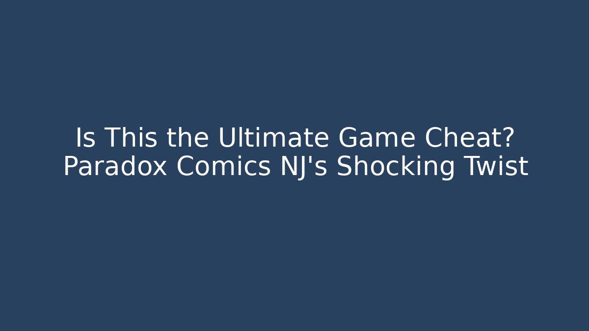 Is This the Ultimate Game Cheat? Paradox Comics NJ's Shocking Twist