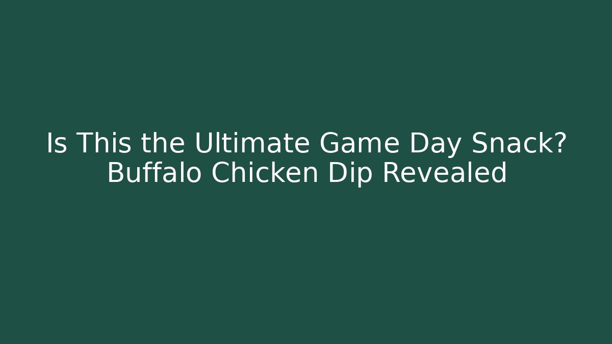 Is This the Ultimate Game Day Snack? Buffalo Chicken Dip Revealed