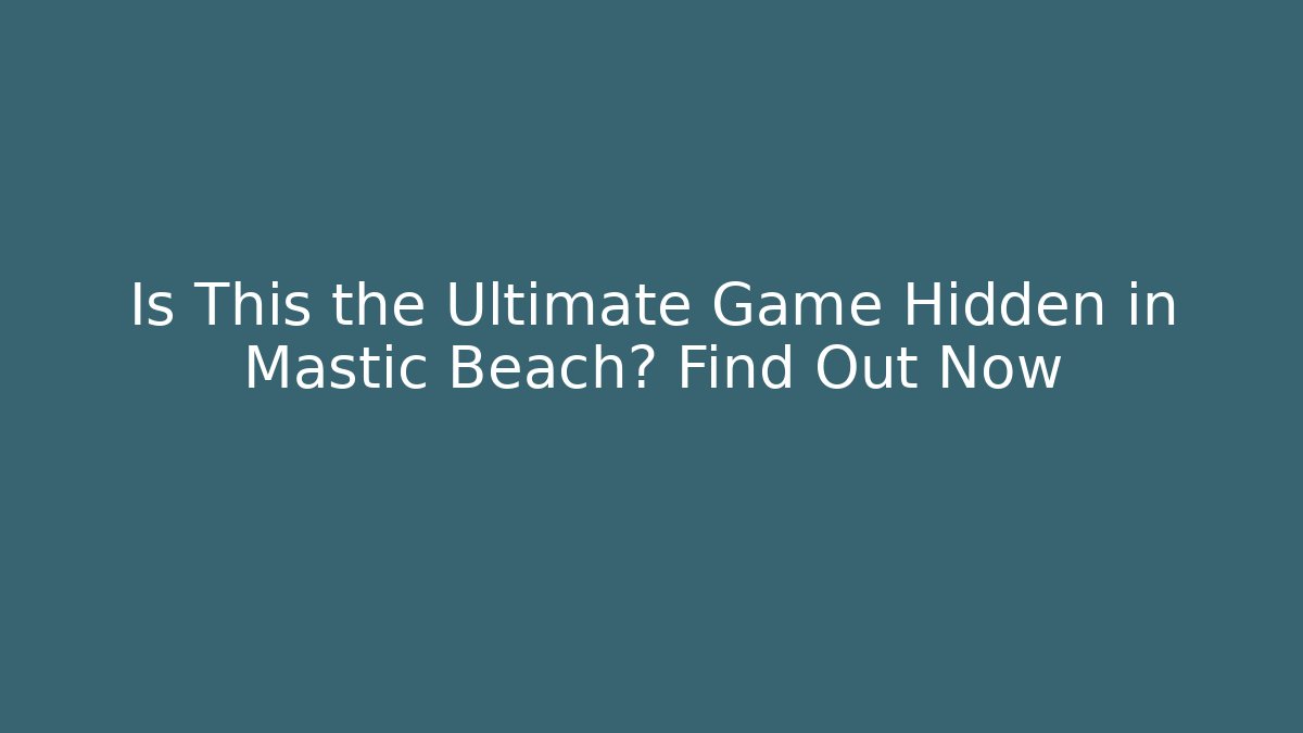 Is This the Ultimate Game Hidden in Mastic Beach? Find Out Now