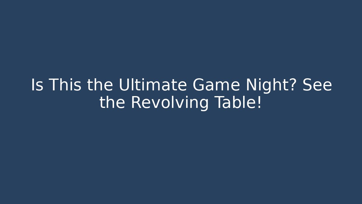 Is This the Ultimate Game Night? See the Revolving Table! - Create More Assets