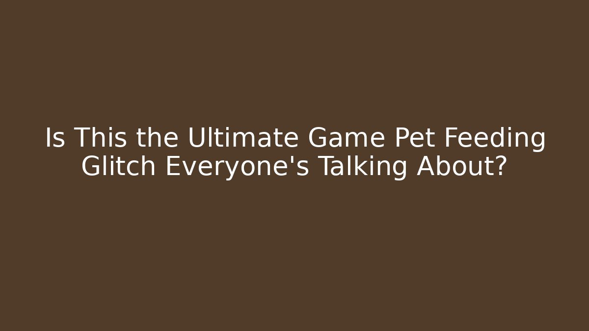 Is This the Ultimate Game Pet Feeding Glitch Everyone’s Talking About?