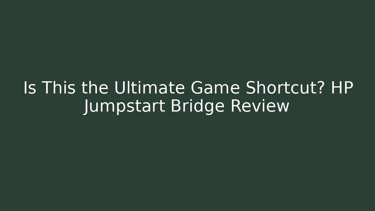Is This the Ultimate Game Shortcut? HP Jumpstart Bridge Review