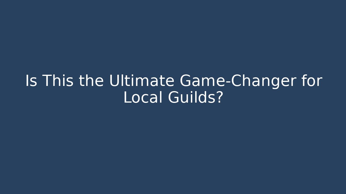Is This the Ultimate Game-Changer for Local Guilds?
