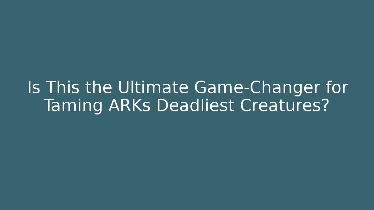 Is This the Ultimate Game-Changer for Taming ARKs Deadliest Creatures?