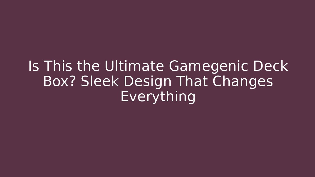 Is This the Ultimate Gamegenic Deck Box? Sleek Design That Changes Everything