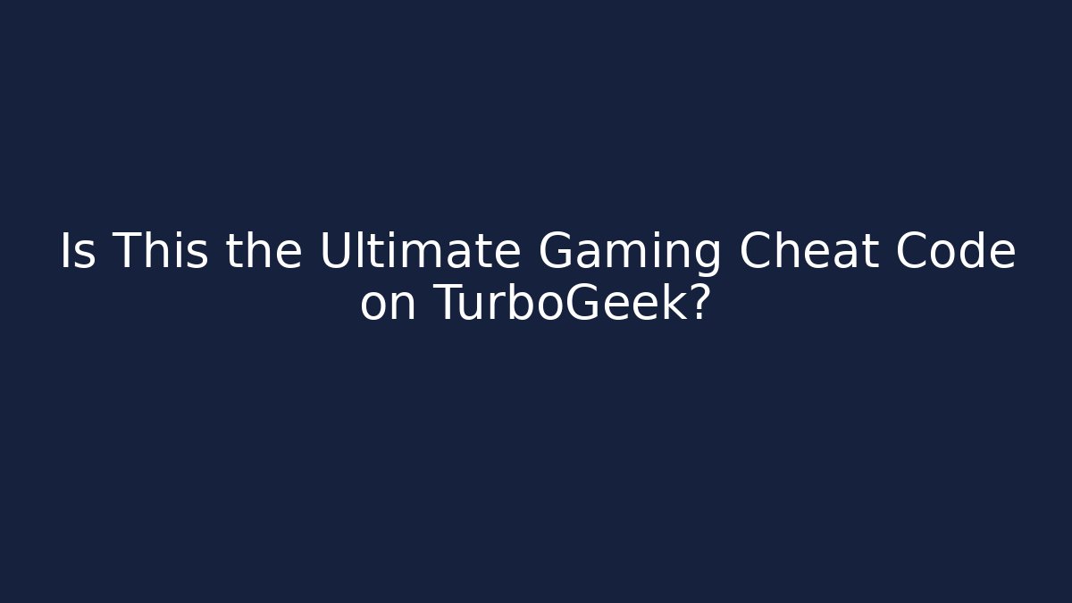 Is This the Ultimate Gaming Cheat Code on TurboGeek? - Create More Assets