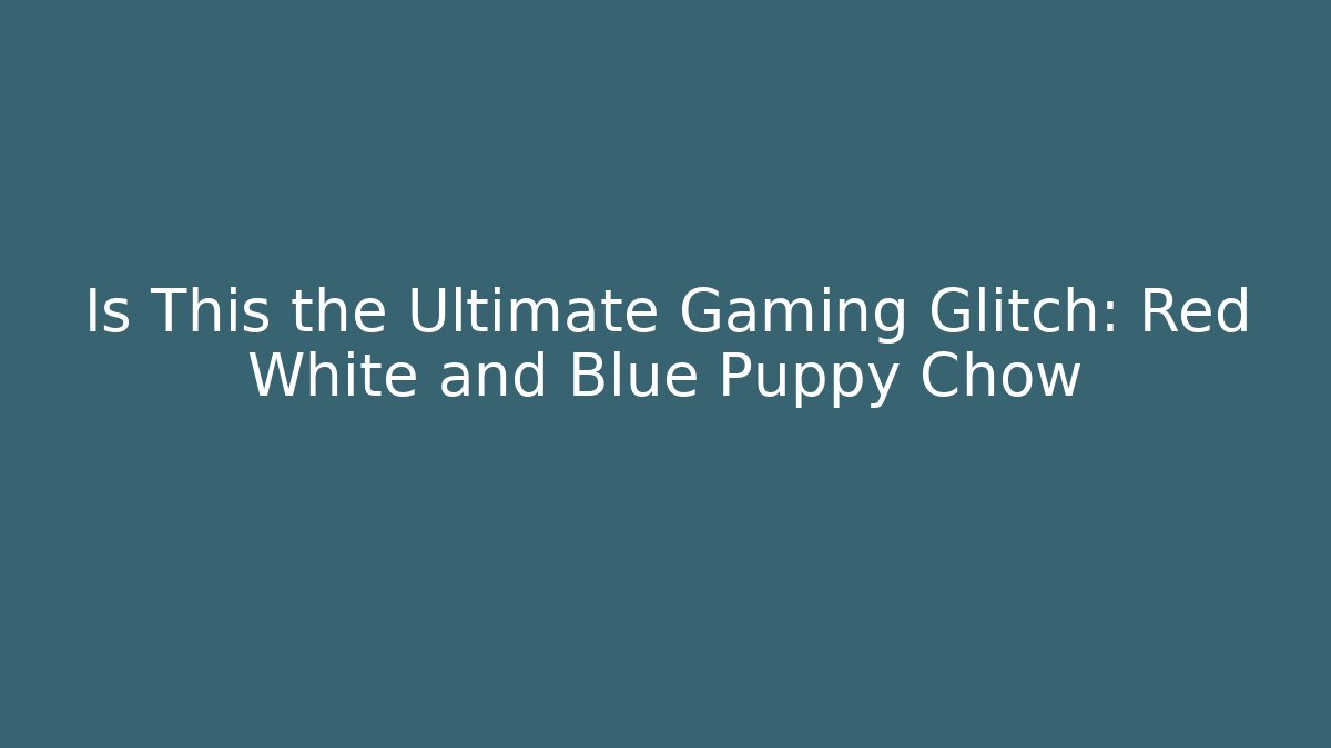 Is This the Ultimate Gaming Glitch: Red White and Blue Puppy Chow