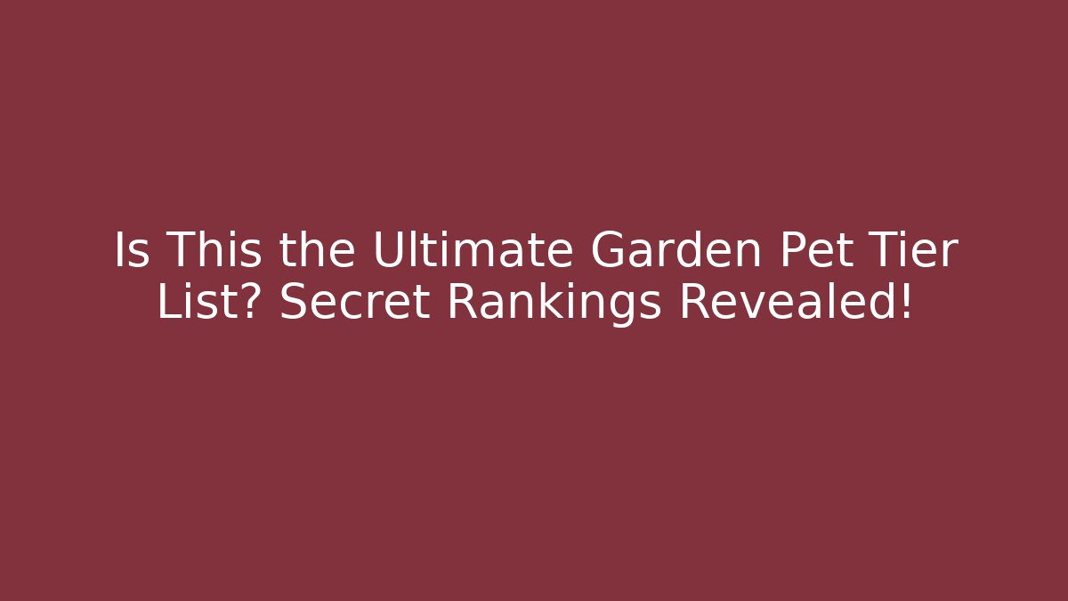 Is This the Ultimate Garden Pet Tier List? Secret Rankings Revealed!