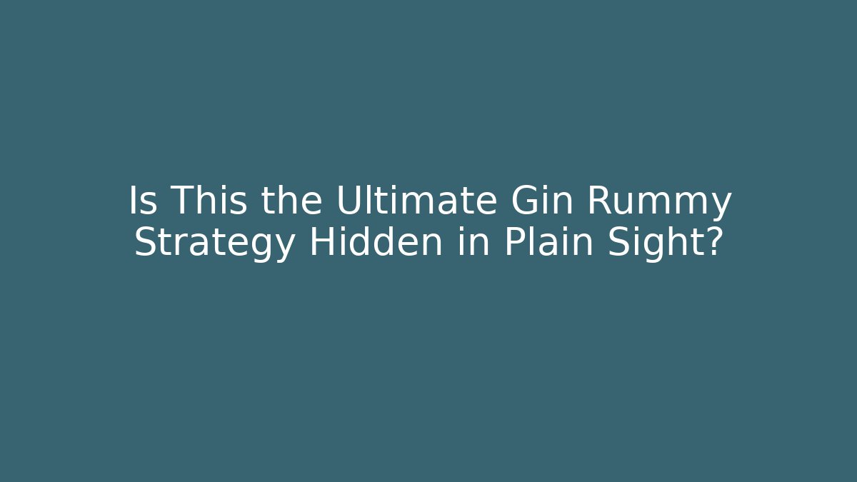 Is This the Ultimate Gin Rummy Strategy Hidden in Plain Sight?
