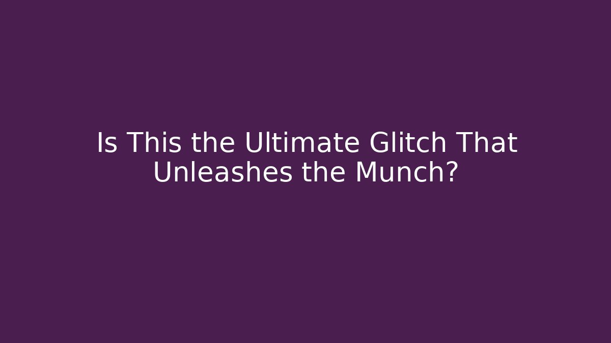 Is This the Ultimate Glitch That Unleashes the Munch? - Create More Assets