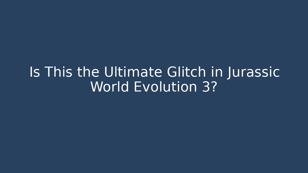 Is This the Ultimate Glitch in Jurassic World Evolution 3?