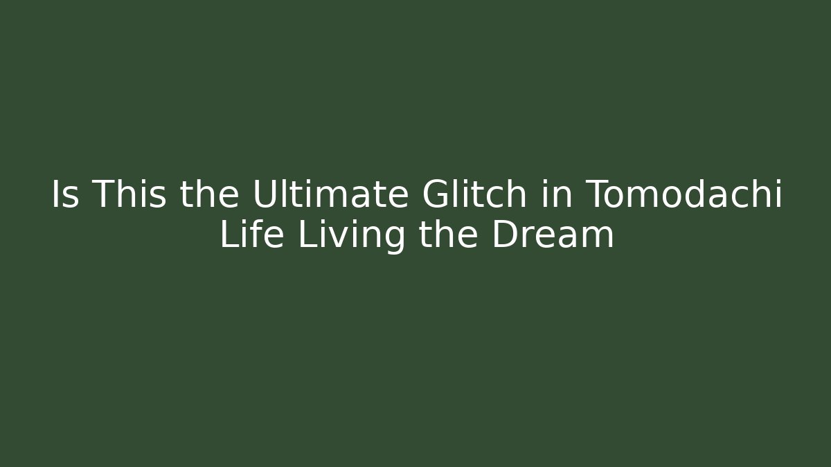 Is This the Ultimate Glitch in Tomodachi Life Living the Dream