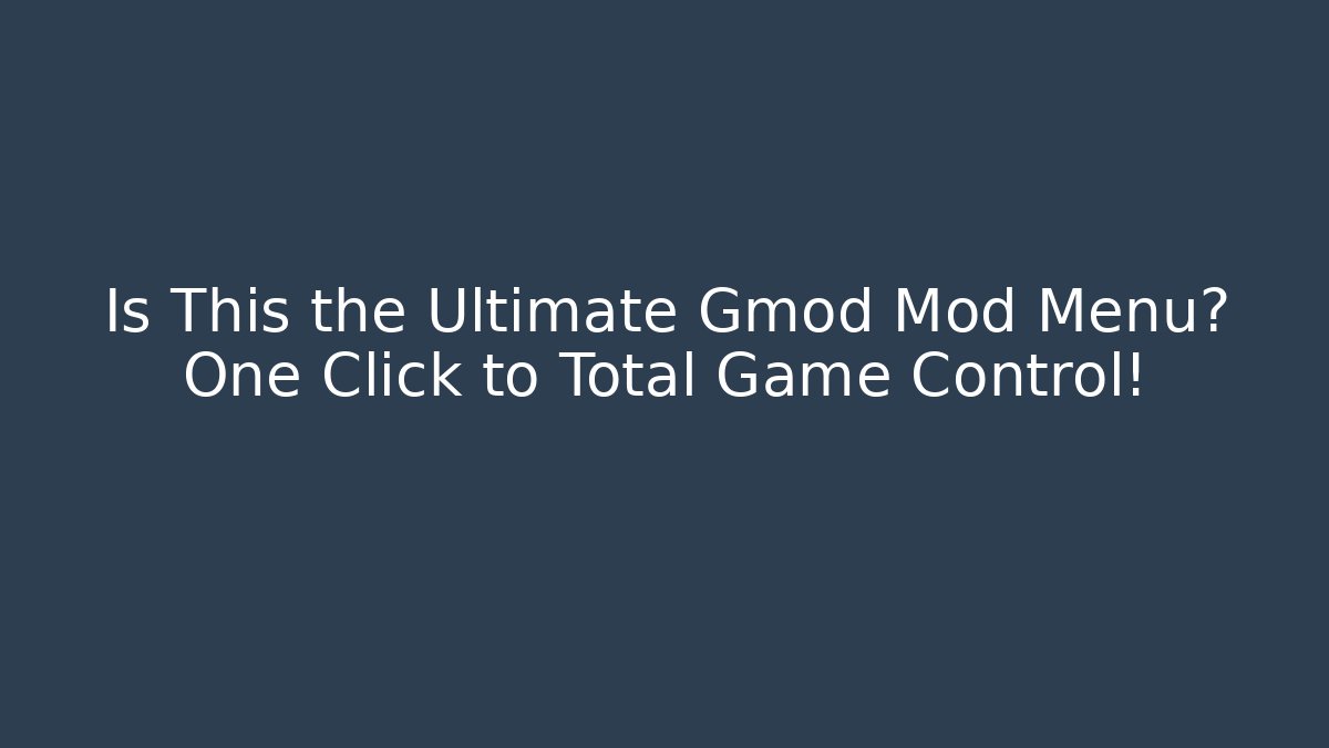 Is This the Ultimate Gmod Mod Menu? One Click to Total Game Control!