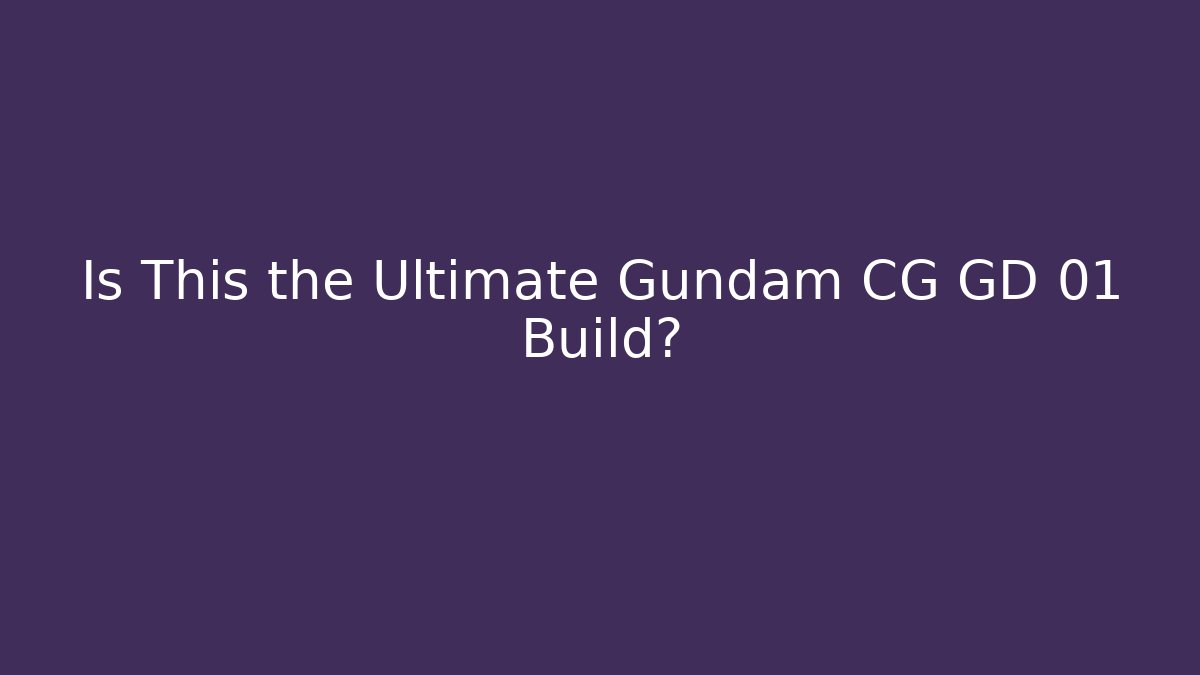 Is This the Ultimate Gundam CG GD 01 Build?
