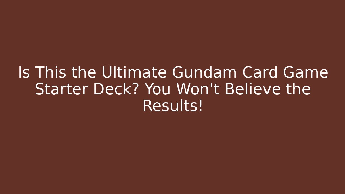 Is This the Ultimate Gundam Card Game Starter Deck? You Won’t Believe the Results!