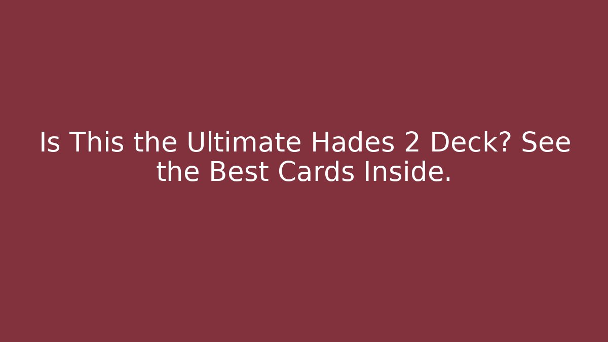 Is This the Ultimate Hades 2 Deck? See the Best Cards Inside.