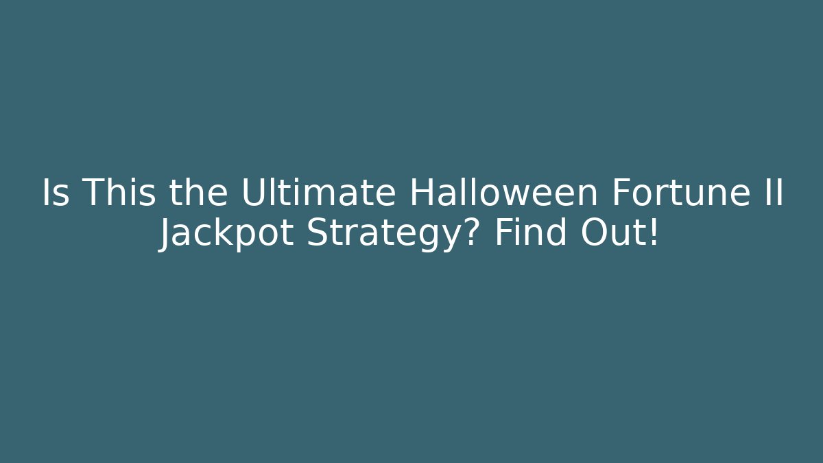 Is This the Ultimate Halloween Fortune II Jackpot Strategy? Find Out!