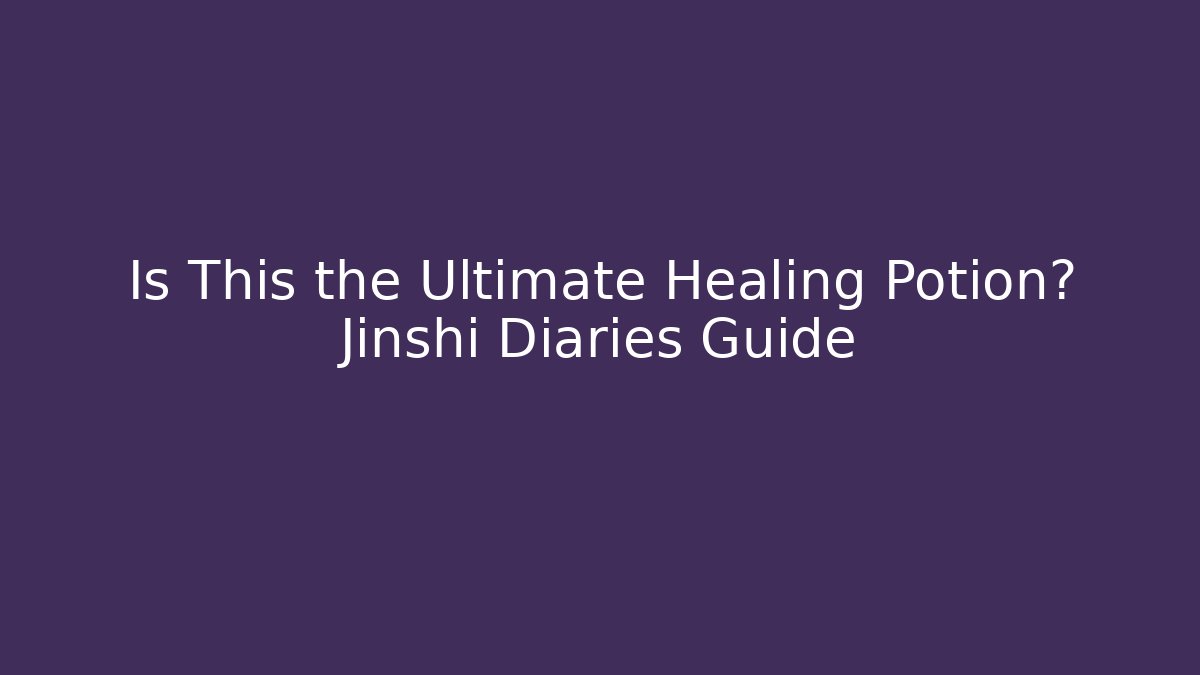 Is This the Ultimate Healing Potion? Jinshi Diaries Guide