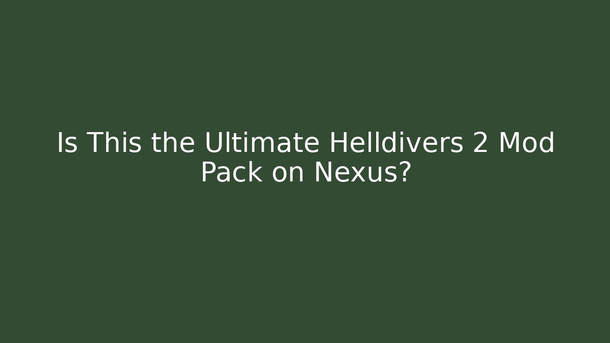 Is This the Ultimate Helldivers 2 Mod Pack on Nexus? - Create More Assets
