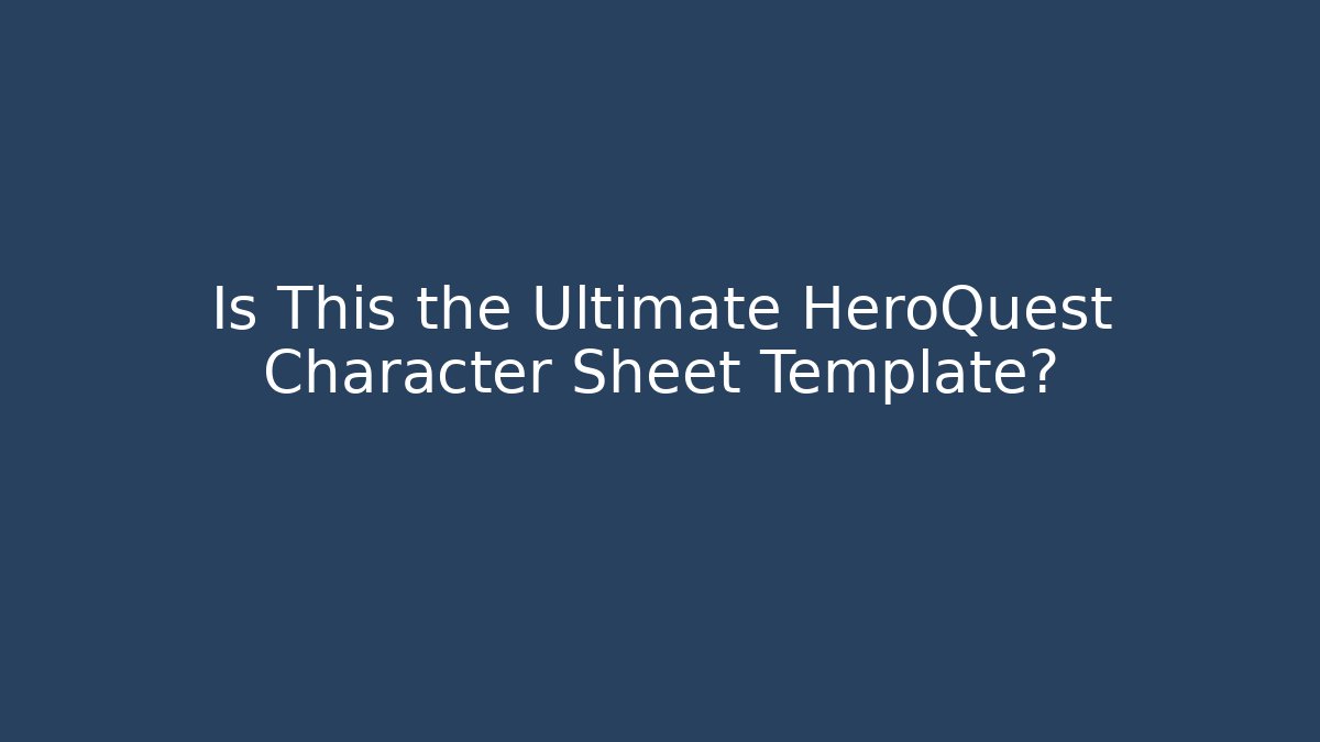 Is This the Ultimate HeroQuest Character Sheet Template? - Create More Assets