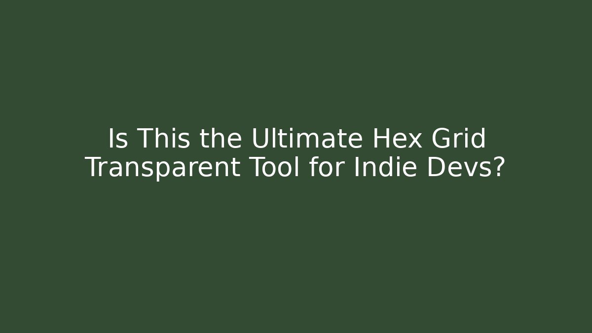 Is This the Ultimate Hex Grid Transparent Tool for Indie Devs?