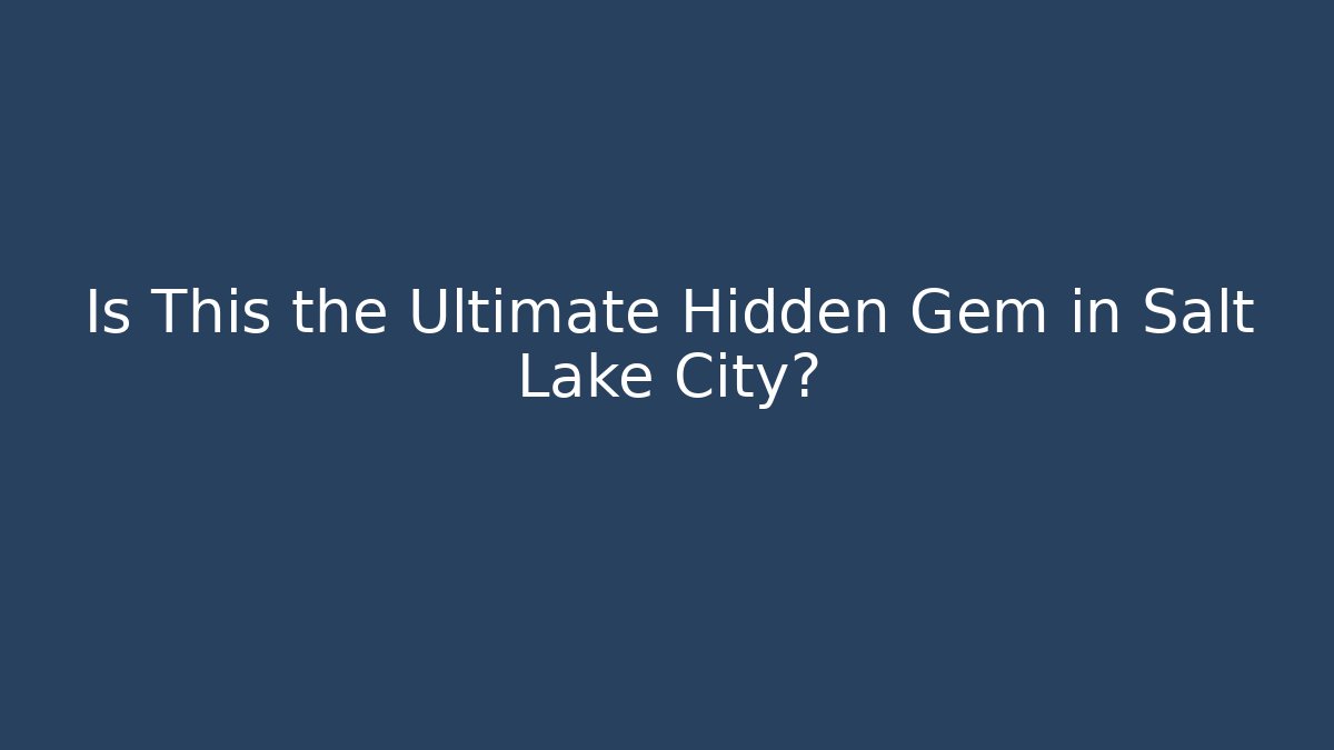 Is This the Ultimate Hidden Gem in Salt Lake City?