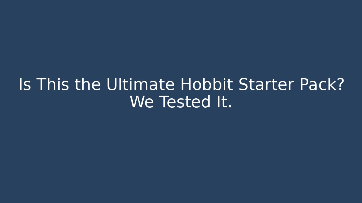 Is This the Ultimate Hobbit Starter Pack? We Tested It.